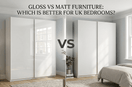 Gloss vs Matt Furniture: Which Is Better for UK Bedrooms?