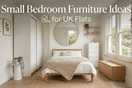 Small Bedroom Furniture Ideas for UK Flats