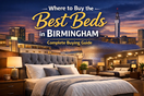 Where to Buy the Best Beds in Birmingham: Complete Buying Guide